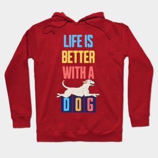 Life is Better with a Dog Hoodie